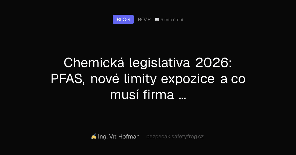 Chemická legislativa 2026: PFAS, nové limity expozice a co musí firma změnit