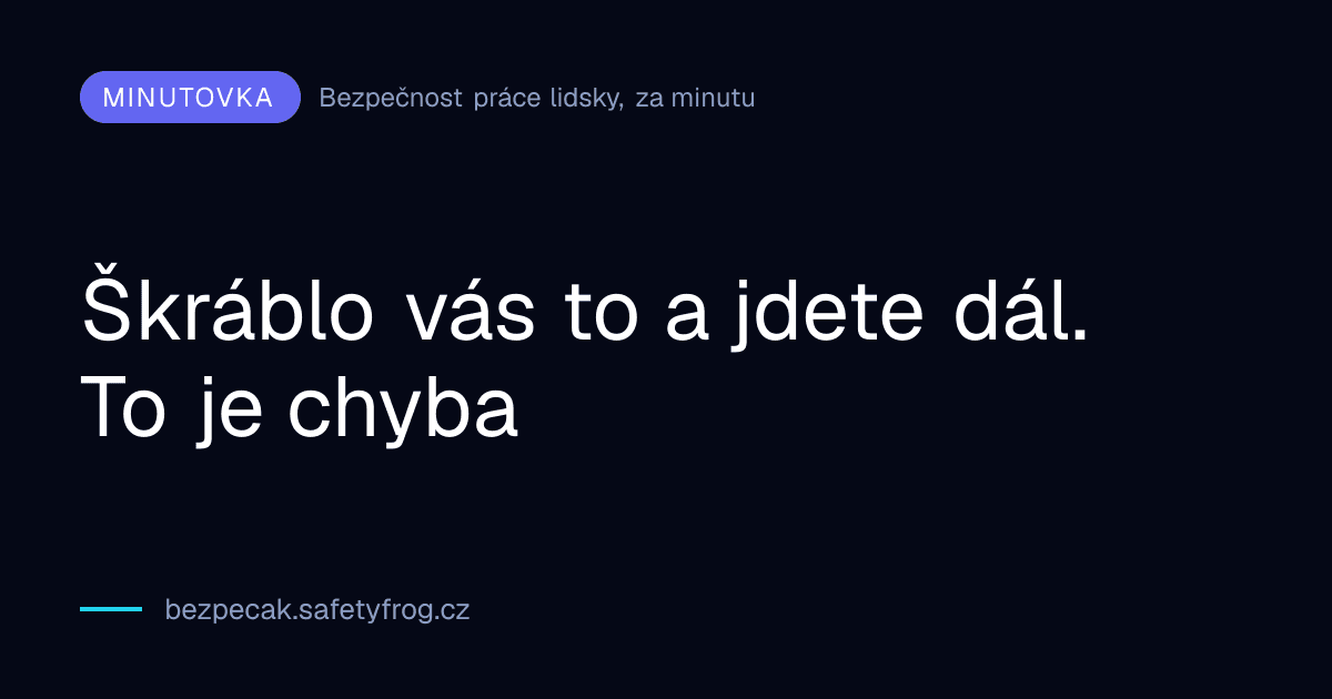 Škráblo vás to a jdete dál. To je chyba