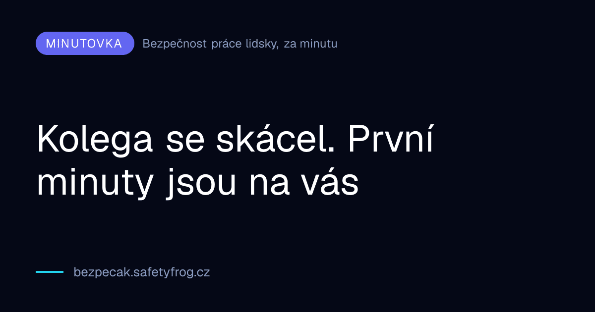 Kolega se skácel. První minuty jsou na vás