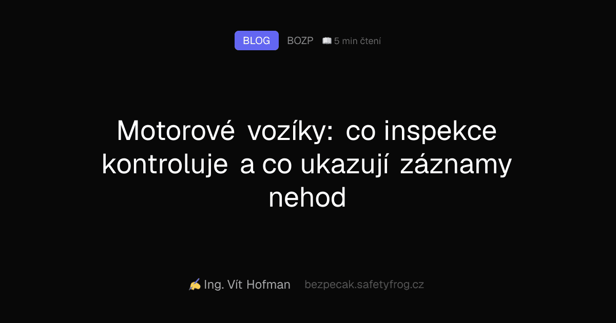 Motorové vozíky: co inspekce kontroluje a co ukazují záznamy nehod