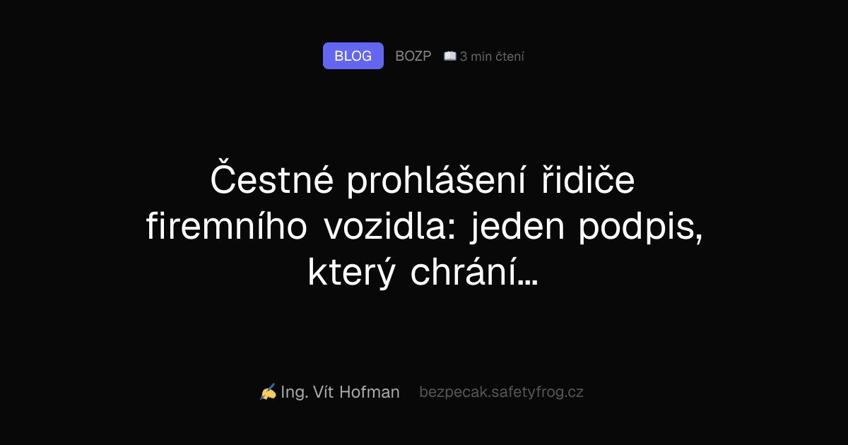 Čestné prohlášení řidiče firemního vozidla: jeden podpis, který chrání řidiče i zaměstnavatele