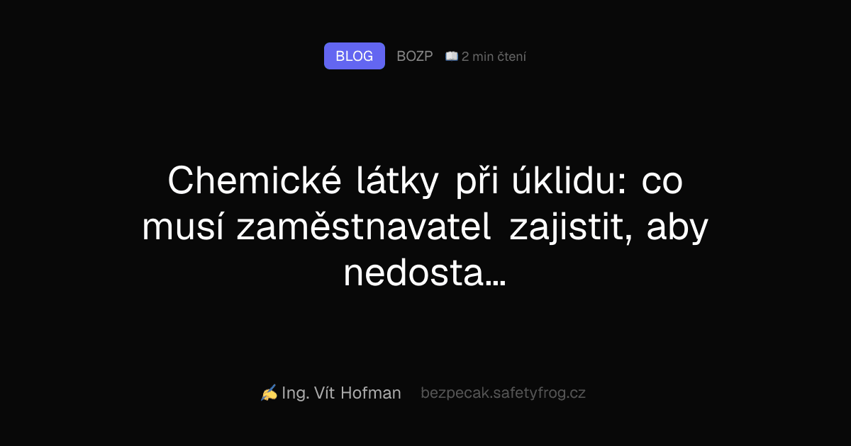 Chemické látky při úklidu: co musí zaměstnavatel zajistit, aby nedostal pokutu (a úraz)