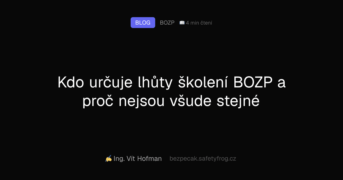 Kdo určuje lhůty školení BOZP a proč nejsou všude stejné
