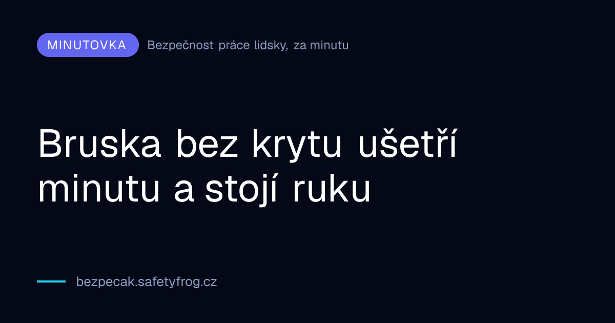 Bruska bez krytu ušetří minutu a stojí ruku