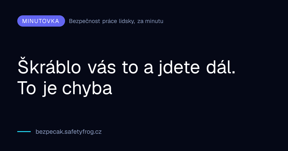 Škráblo vás to a jdete dál. To je chyba