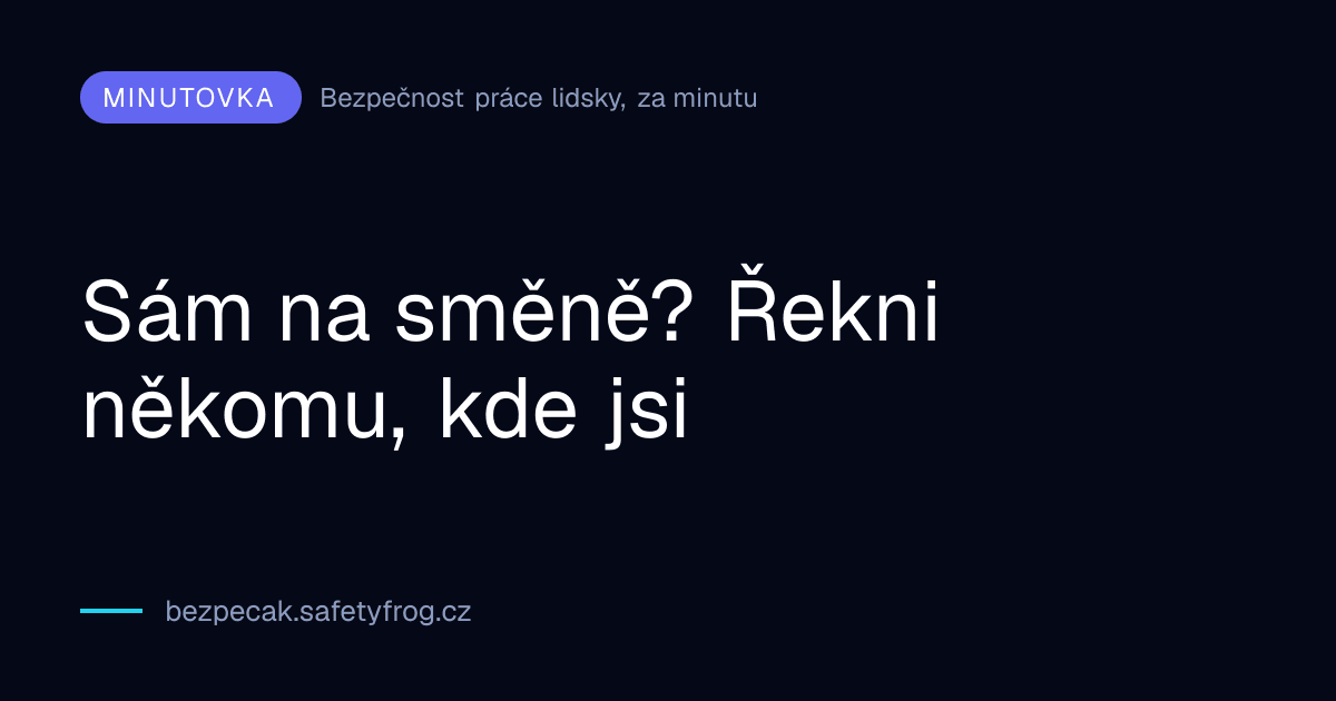 Sám na směně? Řekni někomu, kde jsi