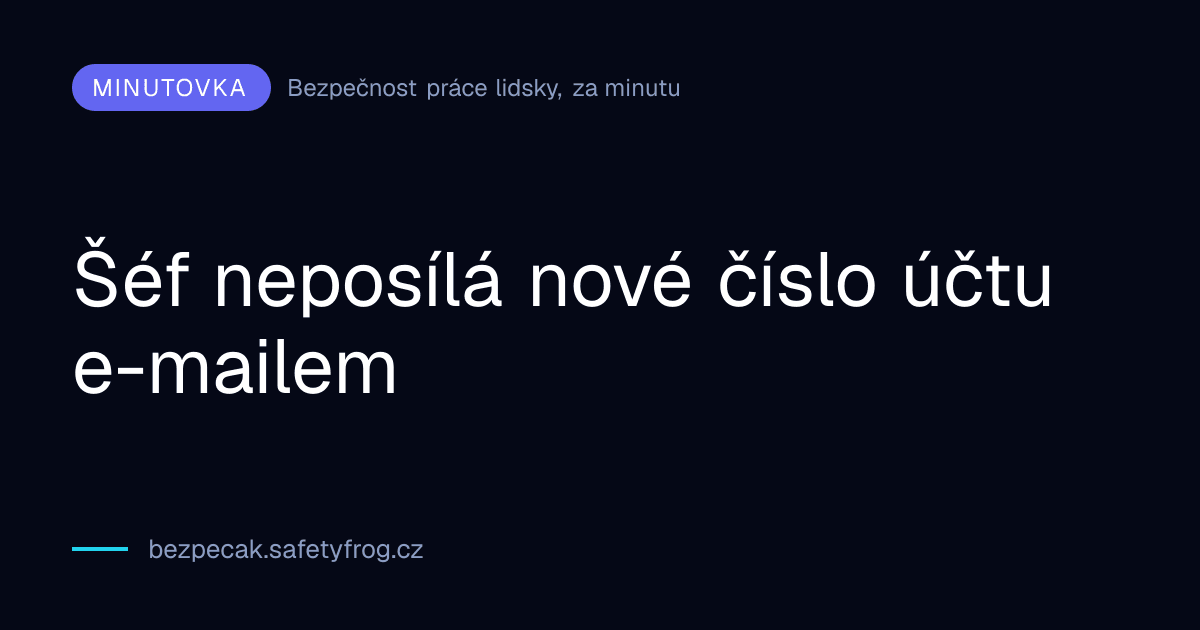 Šéf neposílá nové číslo účtu e-mailem