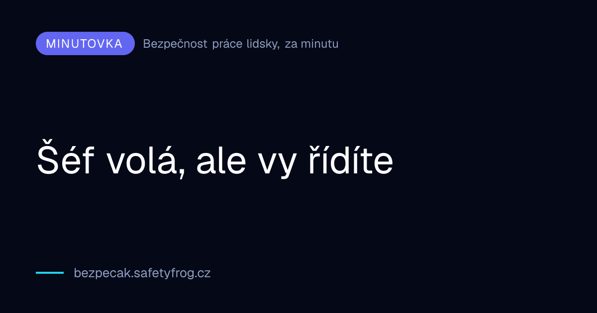 Šéf volá, ale vy řídíte