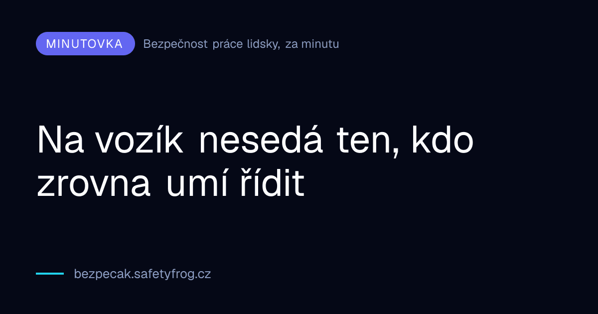 Na vozík nesedá ten, kdo zrovna umí řídit