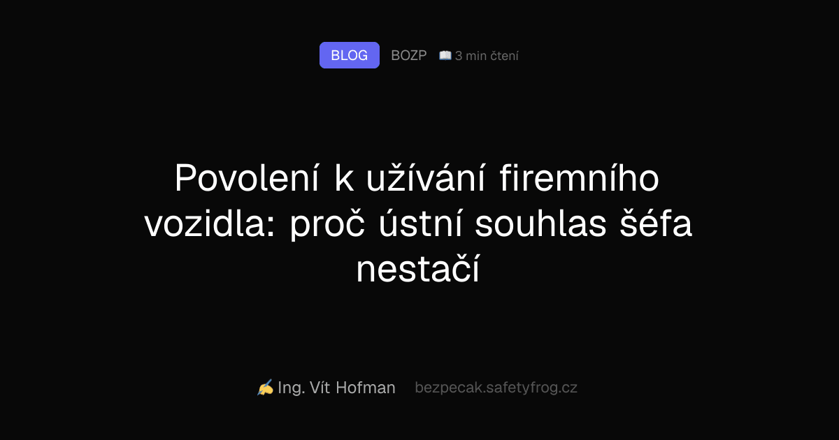 Povolení k užívání firemního vozidla: proč ústní souhlas šéfa nestačí