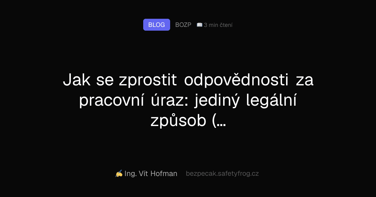 Jak se zprostit odpovědnosti za pracovní úraz: jediný legální způsob (a proč ho 90 % firem nezná)